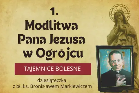 Modlitwa Pana Jezusa w Ogrójcu, pierwsza z Tajemnic Bolesnych, dziesiąteczka z bł. ks. Bronisławem Markiewiczem.