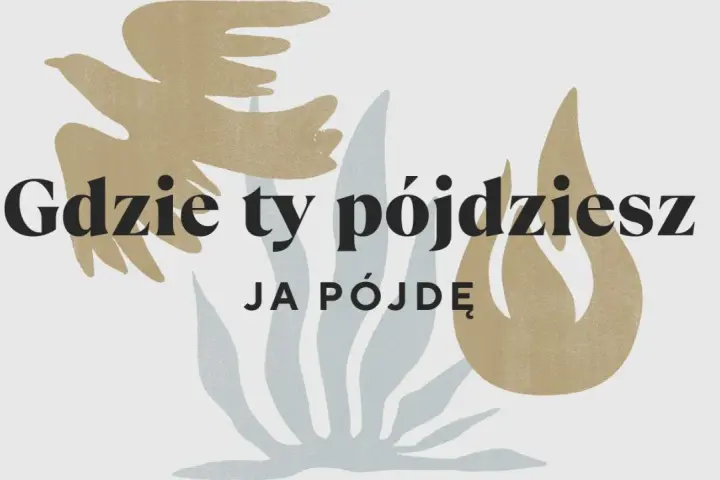 Gołąb i płomień symbolizują drogę. Gdzie ty pójdziesz, ja pójdę.