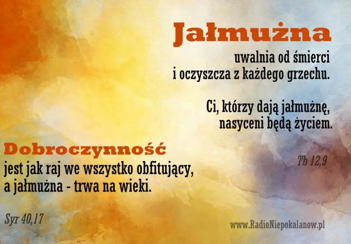 Dobre uczynki, jak jałmużna, uwalniają od śmierci i oczyszczają z grzechu. Modlitwa i dobroczynność nasycą życiem.