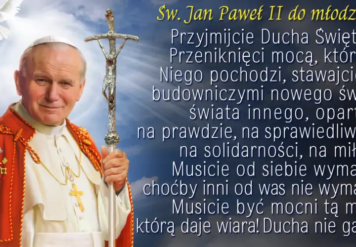 Św. Jan Paweł II z pozdrowieniem anielskim, zachęca młodzież do przyjęcia Ducha Świętego i budowania nowego świata.