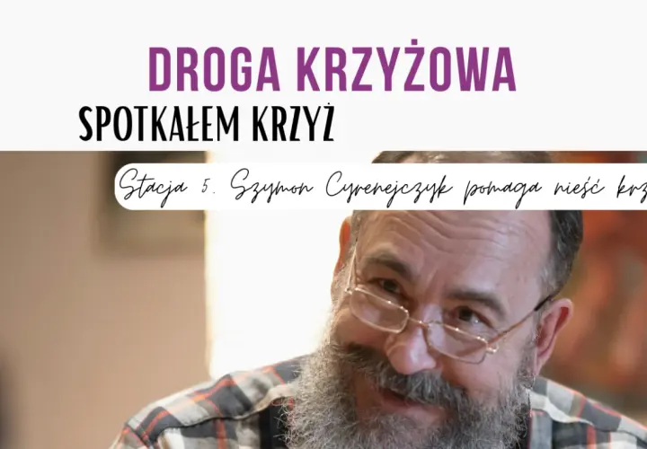 Droga Krzyżowa: Spotkałem Krzyż. Stacja 5. Szymon Cyrenejczyk pomaga nieść krzyż.