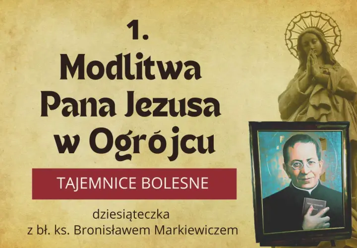 Modlitwa Pana Jezusa w Ogrójcu, pierwsza z Tajemnic Bolesnych, dziesiąteczka z bł. ks. Bronisławem Markiewiczem.