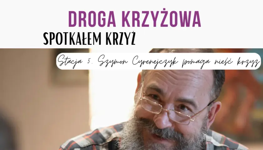 Droga Krzyżowa: Spotkałem Krzyż. Stacja 5. Szymon Cyrenejczyk pomaga nieść krzyż.