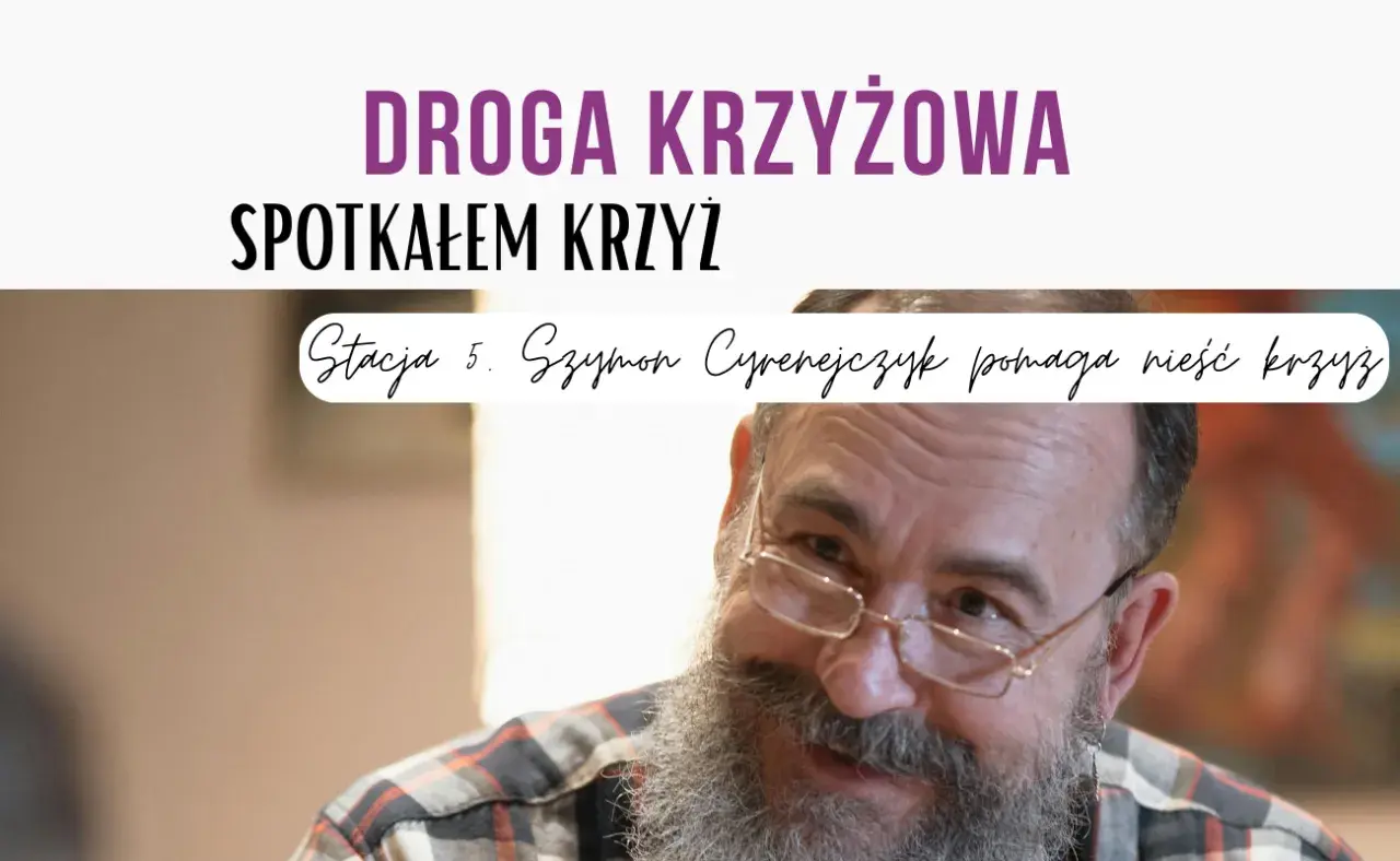 Droga Krzyżowa: Spotkałem Krzyż. Stacja 5. Szymon Cyrenejczyk pomaga nieść krzyż.