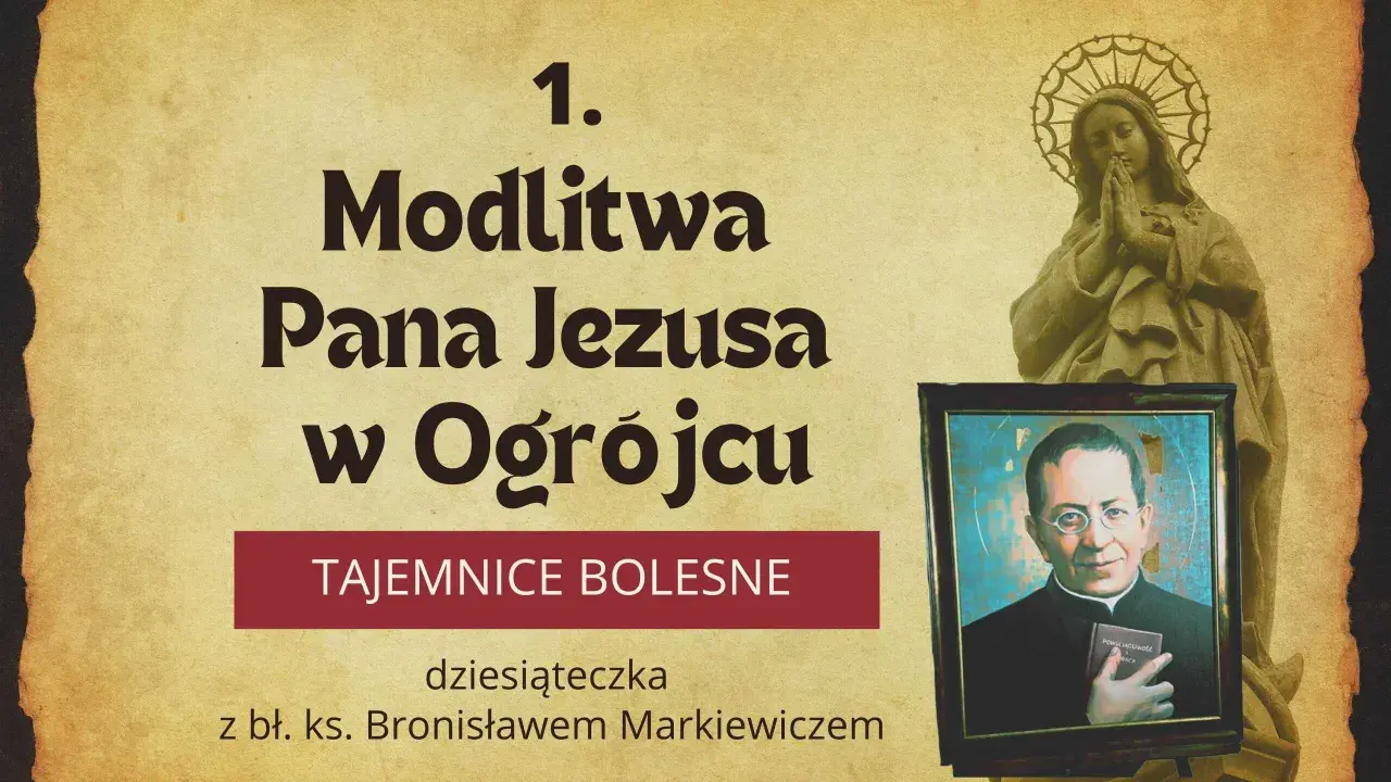 Modlitwa Pana Jezusa w Ogrójcu, pierwsza z Tajemnic Bolesnych, dziesiąteczka z bł. ks. Bronisławem Markiewiczem.